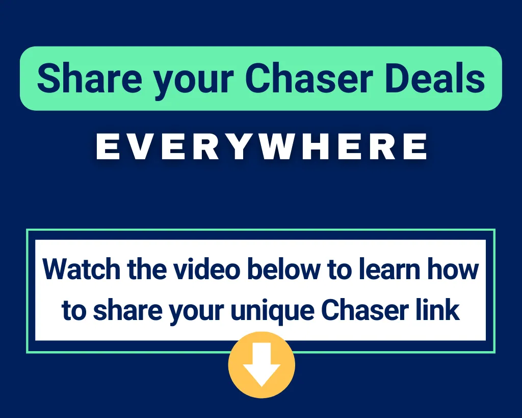 Share your Chaser deals everywhere. Watch the video below to learn how to share your unique Chaser link.