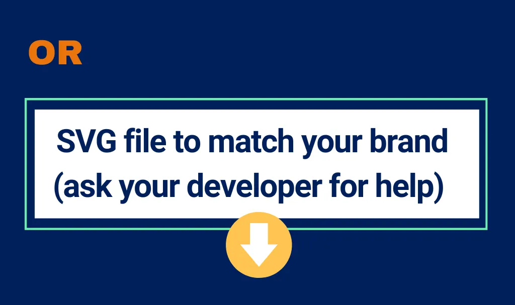 Or use an SVG file to match your branding (ask your developer for help)